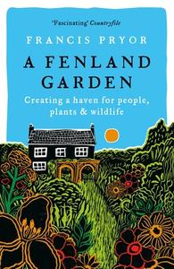 A Fenland Garden di Francis Pryor edito da Bloomsbury Publishing PLC