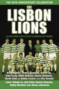 The Lisbon Lions di Billy McNeill, Tommy Gemmell, Jim Craig, John Clark, Willie Wallace, Steve Chalmers, Bertie Auld, Bobby Lennox edito da Black and White Publishing