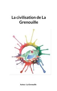 La civilisation de La Grenouille di La Grenouille edito da Books on Demand