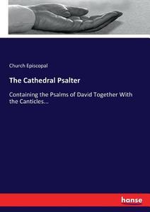 The Cathedral Psalter di Church Episcopal edito da hansebooks