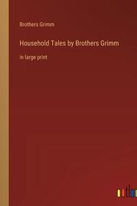 Household Tales by Brothers Grimm di Brothers Grimm edito da Outlook Verlag