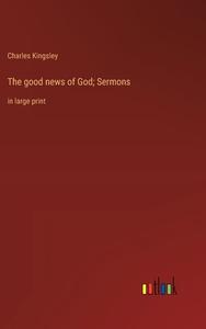 The good news of God; Sermons di Charles Kingsley edito da Outlook Verlag