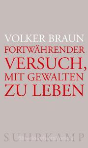 Fortwährender Versuch, mit Gewalten zu leben di Volker Braun edito da Suhrkamp Verlag AG