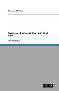 Problems Of Value At Risk - A Critical View di Alexander Melichar edito da Grin Publishing