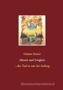 Allezeit und Ewigkeit di Günter Kaiser edito da Books on Demand