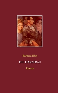 Die Harzfrau di Barbara Ehrt edito da Books on Demand