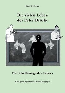 Die vielen Leben des Peter Bröske - Die Scheidewege des Lebens di Josef F. Justen edito da Books on Demand