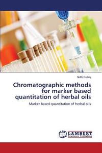 Chromatographic methods for marker based quantitation of herbal oils di Nidhi Dubey edito da LAP Lambert Academic Publishing