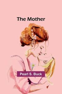 The mother di Pearl S. Buck edito da Alpha Editions