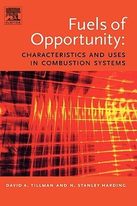 Fuels Of Opportunity: Characteristics And Uses In Combustion Systems di David A. Tillman, N.Stanley Harding edito da Elsevier Science & Technology