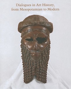 Dialogues In Art History, From Mesopotamian To Modern - Readings for a New Century di Elizabeth Cropper edito da Yale University Press
