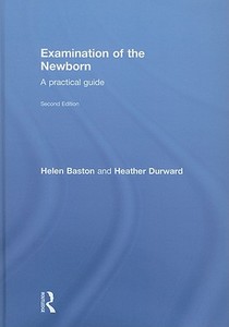 Examination Of The Newborn di Helen Baston, Heather Durward edito da Taylor & Francis Ltd
