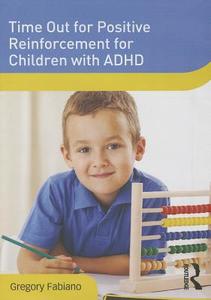 Time Out For Positive Reinforcement For Children With Adhd di Gregory A. Fabiano edito da Taylor & Francis Ltd