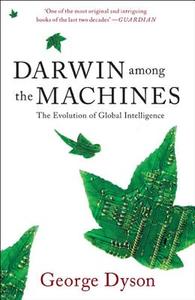 Darwin Among the Machines: The Evolution of Global Intelligence di George B. Dyson edito da BASIC BOOKS