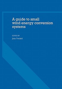 A Guide to Small Wind Energy Conversion Systems di John Twidell edito da Cambridge University Press