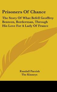 Prisoners Of Chance: The Story Of What B di RANDALL PARRISH edito da Kessinger Publishing