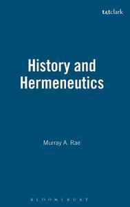 History And Hermeneutics di Murray Rae edito da Continuum International Publishing Group Ltd.