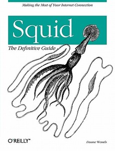 Squid the Definitive Guide di Duane Wessels edito da O'Reilly Media, Inc, USA