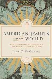 American Jesuits and the World di John T. McGreevy edito da Princeton University Press
