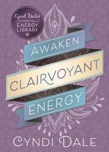 Awaken Clairvoyant Energy di Cyndi Dale edito da Llewellyn Publications,U.S.