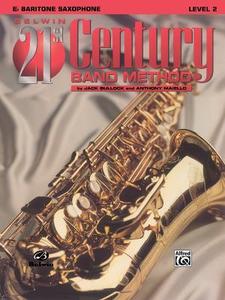 Belwin 21st Century Band Method, Level 2: E-Flat Baritone Saxophone di Jack Bullock, Anthony Maiello edito da ALFRED PUBN