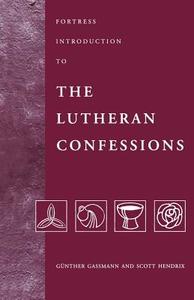 Fortress Introduction to the Lutheran Confessions di Professor Scott H. Hendrix, Gunther Gassmann edito da Augsburg Fortress