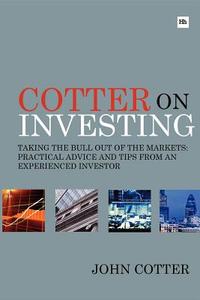 Cotter on Investing: Taking the Bull Out of the Markets: Practical Advice and Tips from an Experienced Investor di John Cotter edito da Harriman House
