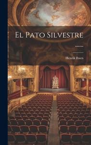 El Pato Silvestre ...... di Henrik Ibsen edito da LEGARE STREET PR