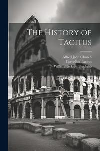 The History of Tacitus di Alfred John Church, William Jackson Brodribb, Cornelius Tacitus edito da LEGARE STREET PR