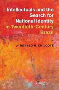 Intellectuals and the Search for National Identity in Twentieth-Century Brazil di Ronald H. Chilcote edito da Cambridge University Press