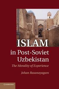 Islam in Post-Soviet Uzbekistan di Johan Rasanayagam edito da Cambridge University Press