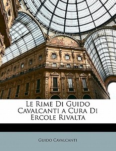 Le Rime Di Guido Cavalcanti A Cura Di Ercole Rivalta di Guido Cavalcanti edito da Nabu Press