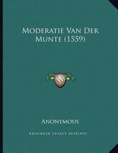 Moderatie Van Der Munte (1559) di Anonymous edito da Kessinger Publishing