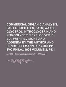Commercial Organic Analysis Volume 2, PT. 1 di Alfred Henry Allen edito da Rarebooksclub.com