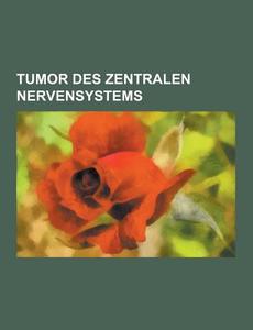 Tumor Des Zentralen Nervensystems di Quelle Wikipedia edito da University-press.org