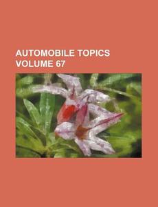 Automobile Topics Volume 67 di Books Group edito da Rarebooksclub.com