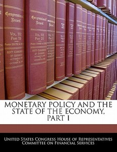 Monetary Policy And The State Of The Economy, Part I edito da Bibliogov