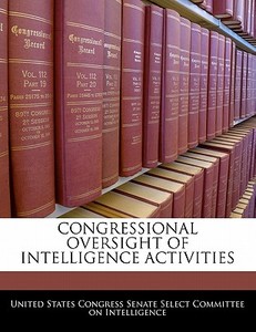 Congressional Oversight Of Intelligence Activities edito da Bibliogov