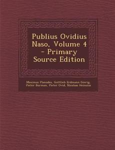 Publius Ovidius Naso, Volume 4 di Maximus Planudes, Gottlieb Erdmann Gierig, Pieter Burman edito da Nabu Press