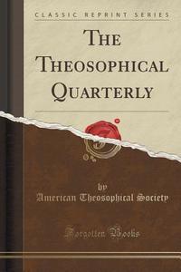 The Theosophical Quarterly (classic Reprint) di American Theosophical Society edito da Forgotten Books