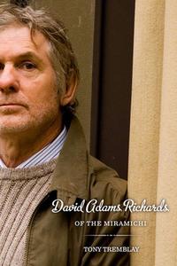 David Adams Richards of the Miramichi di Tony Tremblay edito da University of Toronto Press