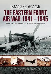 Eastern Front Air War 1941 - 1945 di Anthony Tucker-Jones edito da Pen & Sword Books Ltd