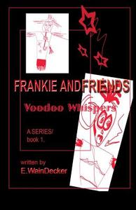 Frankie and Friends - Voodoo Whispers - Book One di E. Waindecker edito da Createspace