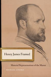Henry James Framed di Michael Anesko edito da University Of Nebraska Press