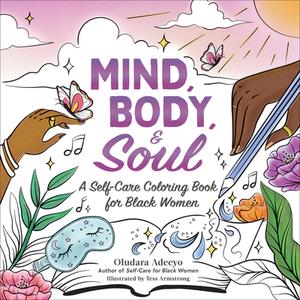 Mind, Body, & Soul: A Self-Care Coloring Book for Black Women di Oludara Adeeyo edito da ADAMS MEDIA