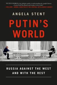 Putin's World: Russia Against the West and with the Rest di Angela Stent edito da TWELVE