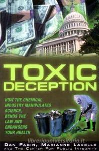 Toxic Deception: How the Chemical Industry Manipulates Science, Bends the Law and Endangers Your Health di Dan Fagin, Marianne Lavelle edito da COMMON COURAGE PR