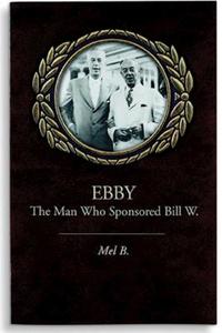 Ebby: The Man Who Sponsored Bill W. di Mel B edito da HAZELDEN PUB