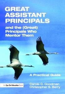 Great Assistant Principals and the (Great) Principals Who Mentor Them di Christopher Berry, Carole C. Goodman edito da Taylor & Francis Ltd