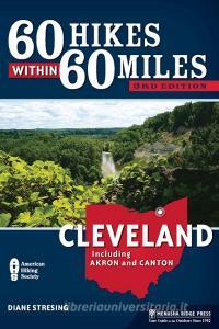 60 Hikes Within 60 Miles: Cleveland: Including Akron and Canton di Diane Stresing edito da MENASHA RIDGE PR